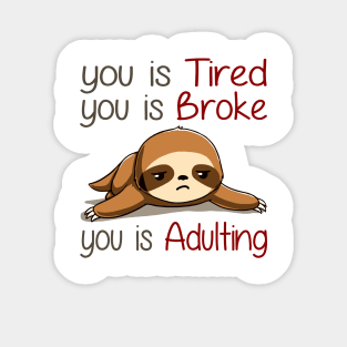 You Is Tired You Is Broke You Is Adulting Sloth Lover Sticker